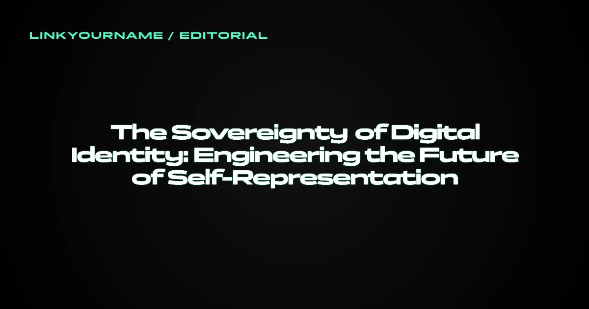 The Sovereignty of Digital Identity: Engineering the Future of Self-Representation
