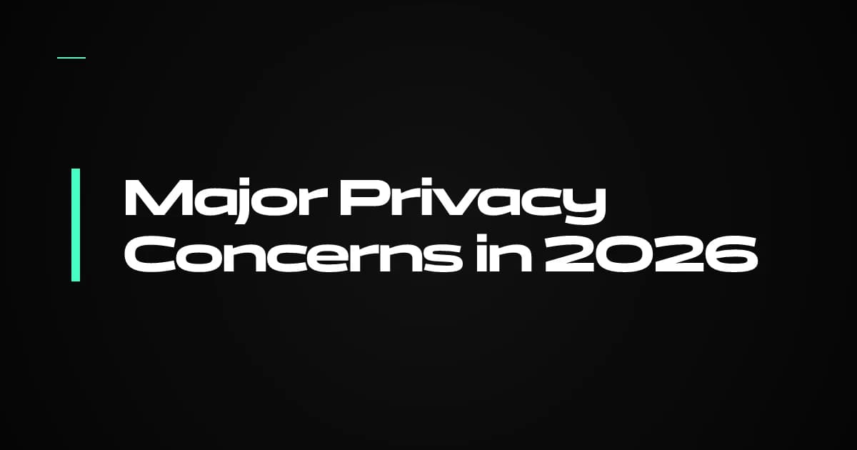 Major Privacy Concerns You’re Probably Ignoring in 2026