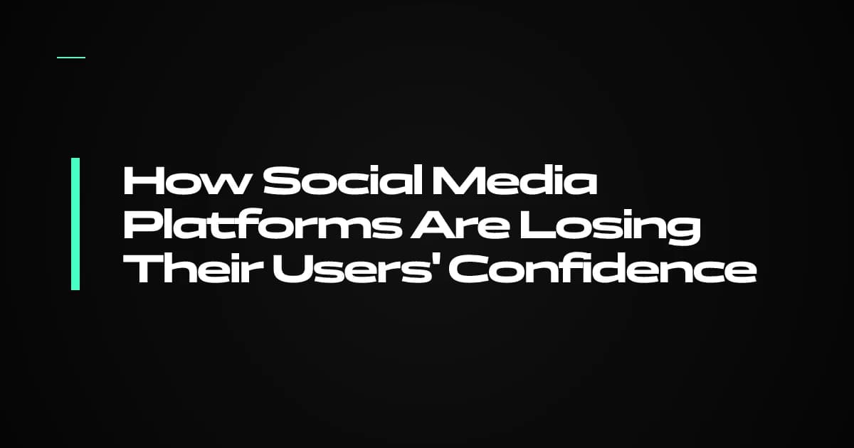 How Social Media Platforms Are Losing Their Users' Confidence